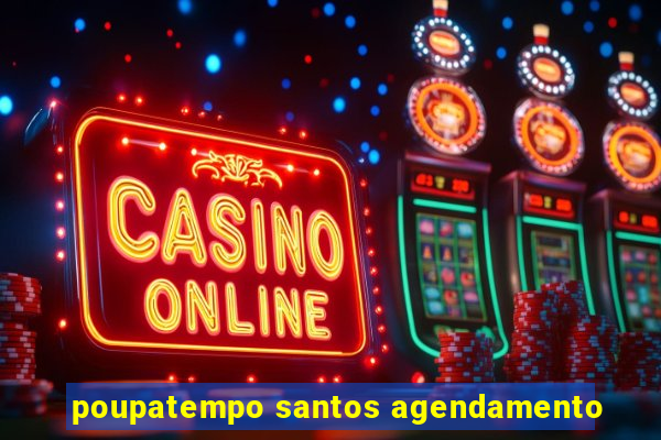 poupatempo santos agendamento