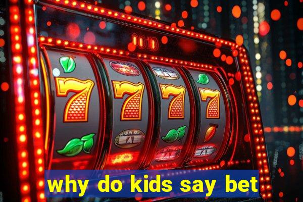 why do kids say bet