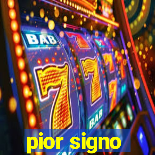 pior signo