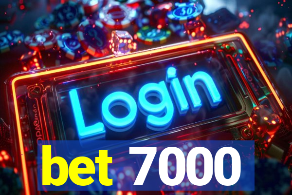 bet 7000