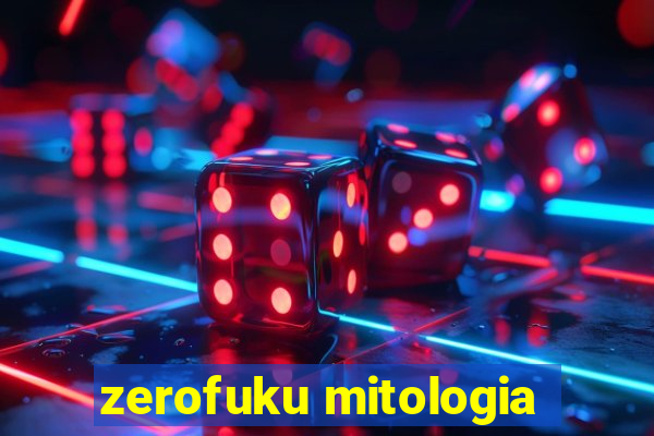 zerofuku mitologia