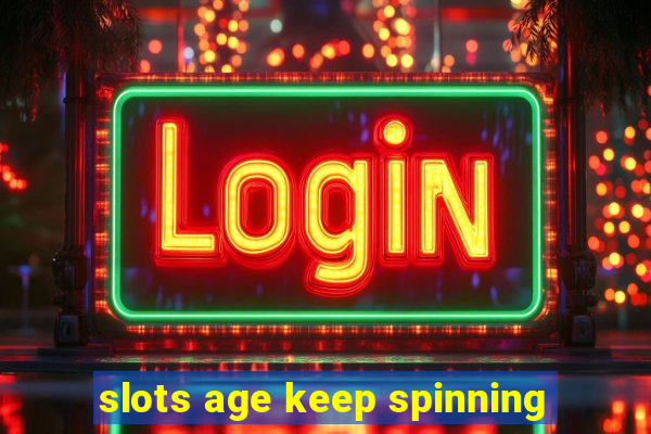 slots age keep spinning