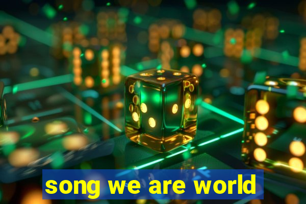 song we are world