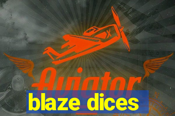 blaze dices