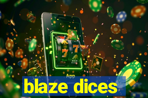 blaze dices