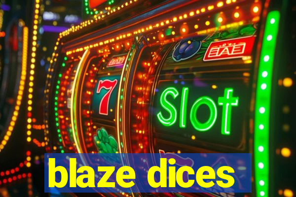 blaze dices