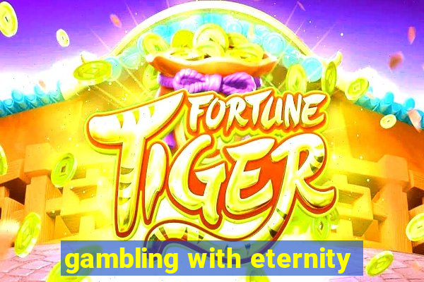 gambling with eternity