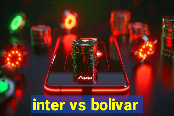 inter vs bolivar