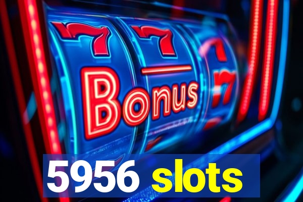 5956 slots