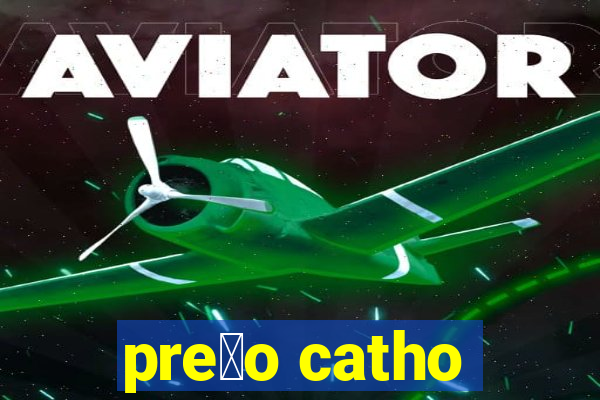 pre莽o catho