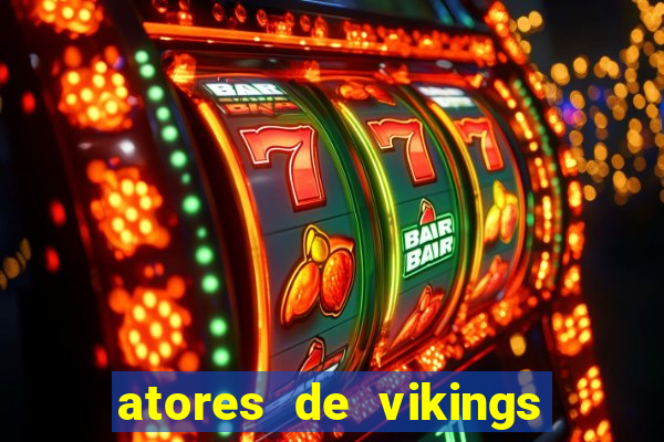 atores de vikings na vida real