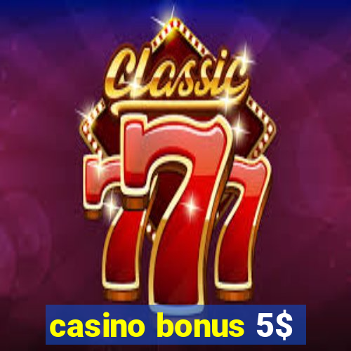 casino bonus 5$