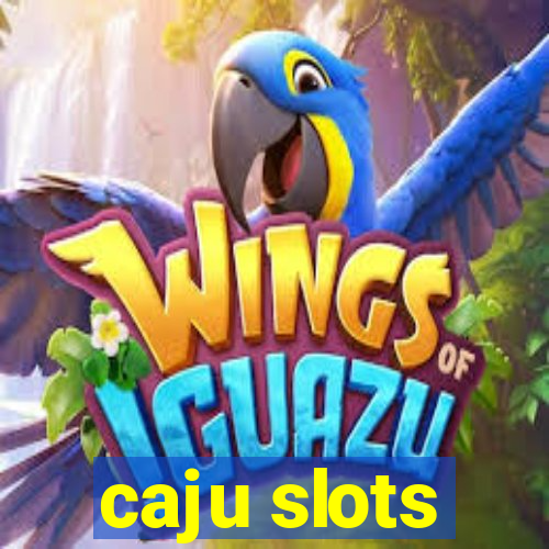 caju slots