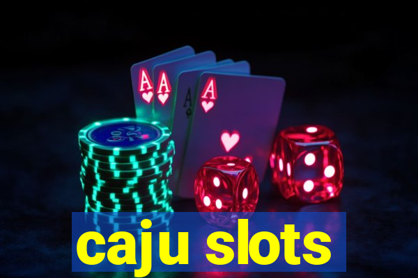 caju slots