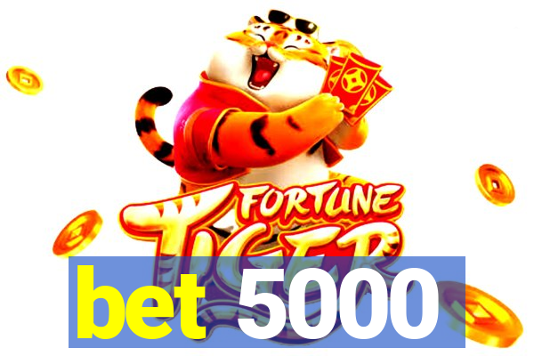 bet 5000