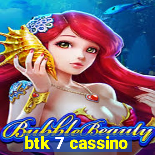 btk 7 cassino