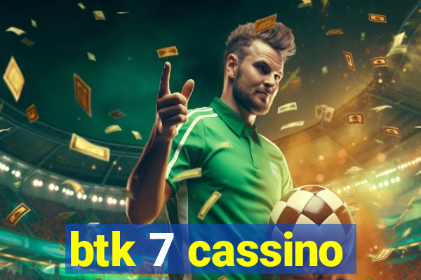 btk 7 cassino