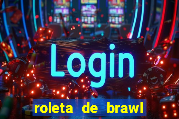 roleta de brawl stars 2024