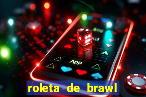 roleta de brawl stars 2024