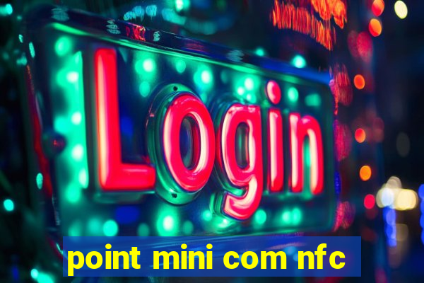 point mini com nfc