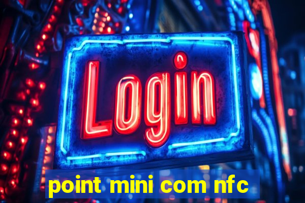 point mini com nfc