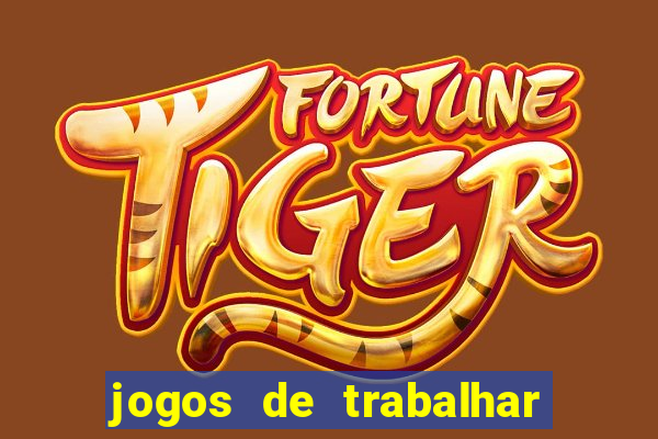 jogos de trabalhar para ganhar dinheiro