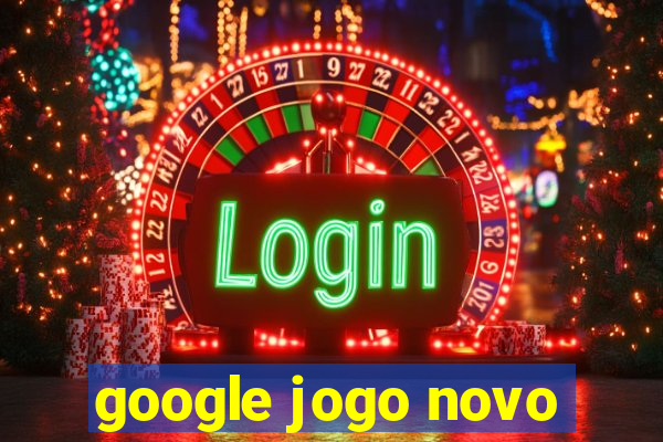 google jogo novo