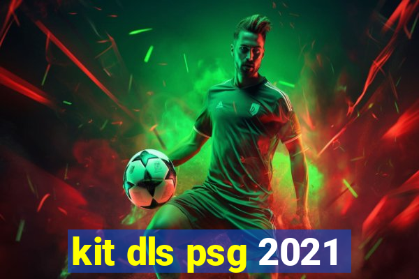 kit dls psg 2021