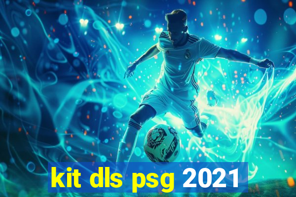 kit dls psg 2021