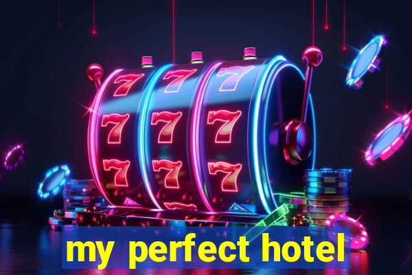 my perfect hotel