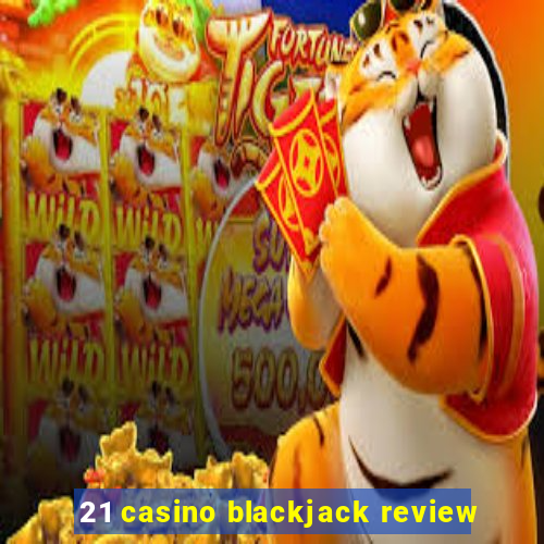 21 casino blackjack review