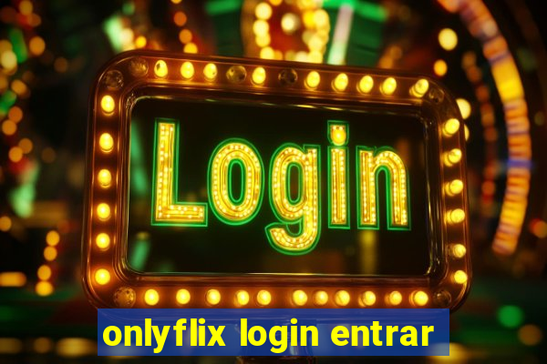 onlyflix login entrar