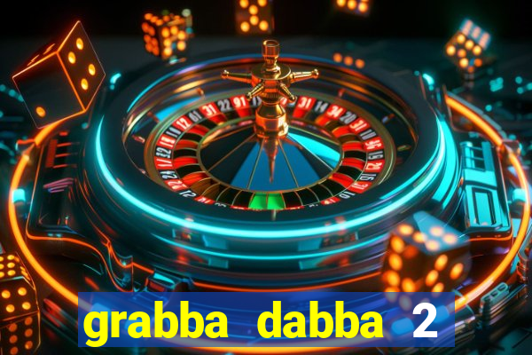 grabba dabba 2 slot game