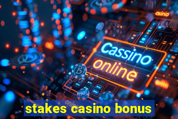 stakes casino bonus