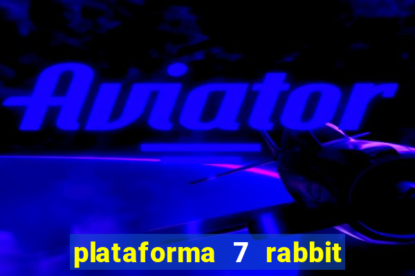 plataforma 7 rabbit é confiável