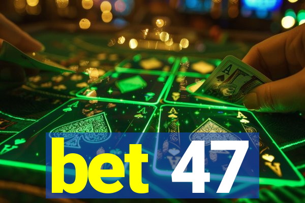 bet 47