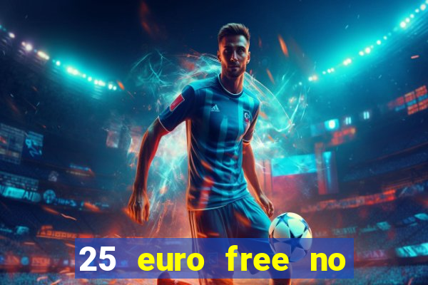 25 euro free no deposit casino