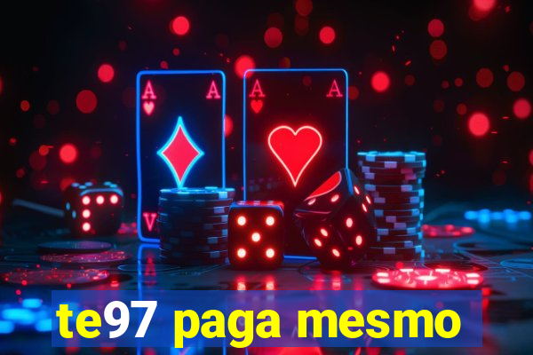 te97 paga mesmo