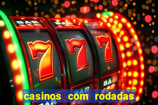 casinos com rodadas gratis sem deposito