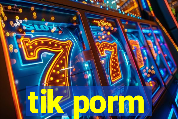 tik porm