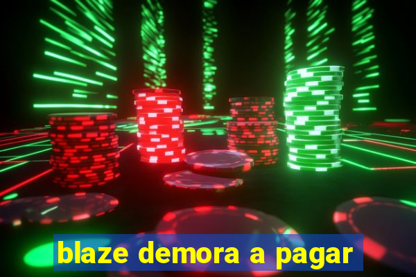 blaze demora a pagar