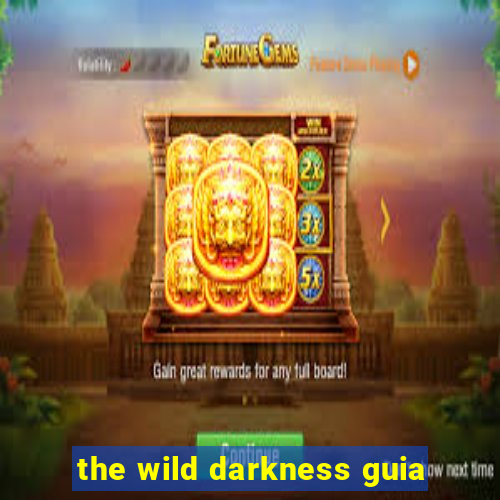 the wild darkness guia