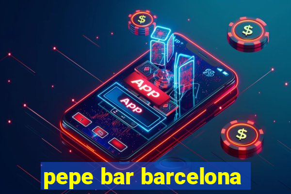 pepe bar barcelona