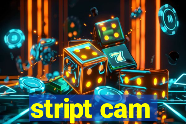 stript cam