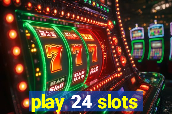 play 24 slots