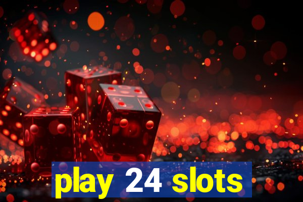 play 24 slots