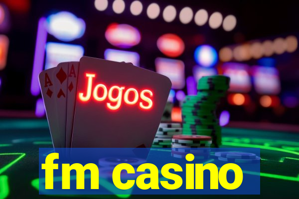 fm casino