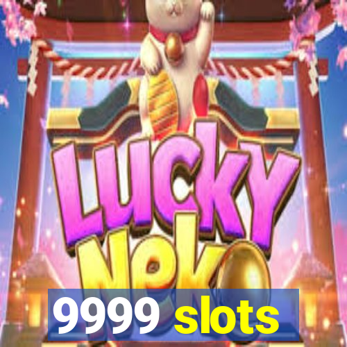 9999 slots