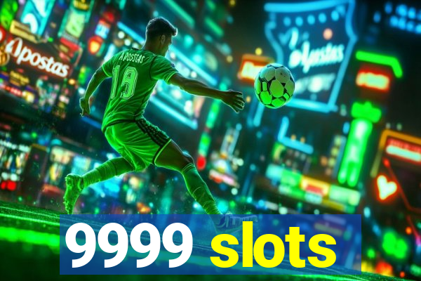 9999 slots