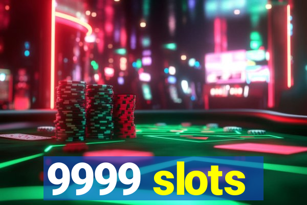 9999 slots